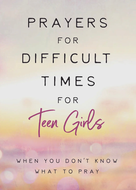 Prayers for Difficult Times for Teen
Girls