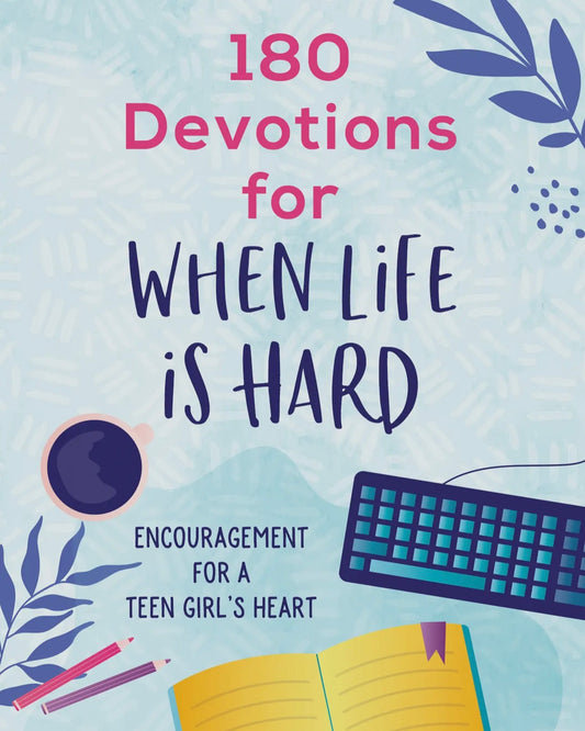 180 Devotions for When Life is Hard - Teen Girl