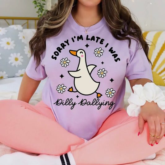 Sorry I’m Late I Was Dilly Dallying Graphic T-shirt